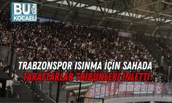 Trabzonspor Isınma İçin Sahada: Taraftarlar Tribünleri İnletti