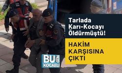 Tarlada Karı-Kocayı Öldürmüştü! Hakim Karşısına Çıktı