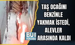 Taş Ocağını Benzinle Yakmak İstedi, Alevler Arasında Kaldı