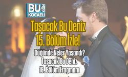 Taşacak Bu Deniz 15. Bölüm İzle! Düğünde Neler Yaşandı? Taşacak Bu Deniz 16. Bölüm Fragmanı