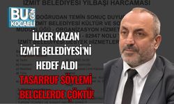 İlker Kazan İzmit Belediyesi’ni Hedef Aldı: Tasarruf Söylemi Belgelerde Çöktü!