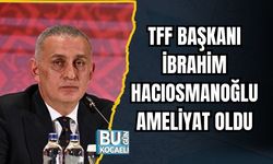 TFF Başkanı İbrahim Hacıosmanoğlu Ameliyat Oldu