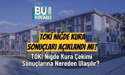 TOKİ Niğde Kura Sonuçları Açıklandı Mı? TOKİ Niğde Kura Çekimi Sonuçlarına Nereden Ulaşılır?