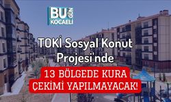 TOKİ Sosyal Konut Projesi'nde 13 Bölgede Kura Çekimi Yapılmayacak!