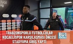 Trabzonsporlu Futbolcular Kocaelispor Karşılaşması Öncesi Stadyuma Giriş Yaptı