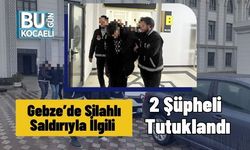 Gebze’de Silahlı Saldırıyla İlgili 2 Şüpheli Tutuklandı
