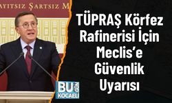TÜPRAŞ Körfez Rafinerisi İçin Meclis’e Güvenlik Uyarısı