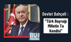 Bahçeli : “Türk Bayrağı Milletin Ta Kendisi”