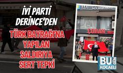 İYİ Parti Derince’den Türk Bayrağı’na Yapılan Saldırıya Sert Tepki