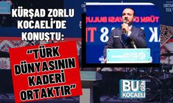 Kürşad Zorlu Kocaeli’de Konuştu: “Türk Dünyasının Kaderi Ortaktır”