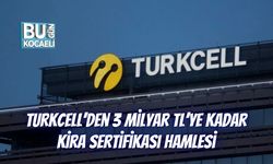 Turkcell’den 3 Milyar TL’ye Kadar Kira Sertifikası Hamlesi