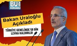 Bakan Uraloğlu Açıkladı: Türkiye Genelinde 58 Bin Levha Kaldırıldı