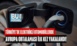 Türkiye'de Elektrikli Otomobillerde, Avrupa Ortalaması İlk Kez Yakalandı!