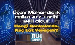 Üçay Mühendislik Halka Arz Tarihi Belli Oldu! Hangi Bankalarda, Kaç Lot Verecek?
