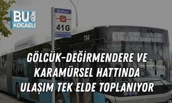 Gölcük-Değirmendere ve Karamürsel Hattında Ulaşım Tek Elde Toplanıyor