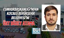 Cumhurbaşkanlığı’ndan Kocaeli Büyükşehir Belediyesi’ne Üst Düzey Atama