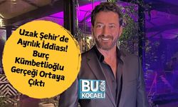 Uzak Şehir’de Ayrılık İddiası! Burç Kümbetlioğlu Gerçeği Ortaya Çıktı