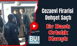 Cezaevi Firarisi Dehşet Saçtı: Ev Bastı, Ortalık Karıştı