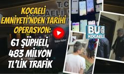 Kocaeli Emniyeti’nden Tarihi Operasyon: 61 Şüpheli, 483 Milyon TL’lik Trafik