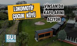 Lokomotif Çocuk Köyü Vinsan’da Kapılarını Açıyor
