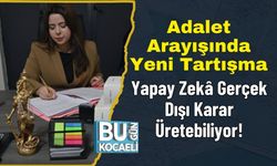 Adalet Arayışında Yeni Tartışma: Yapay Zekâ Gerçek Dışı Karar Üretebiliyor!