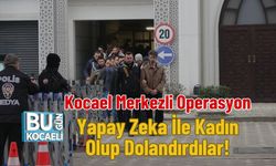 Kocael Merkezli Operasyon : Yapay Zeka İle Kadın Olup Dolandırdılar!
