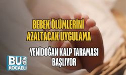 Bebek Ölümlerini Azaltacak Uygulama: Yenidoğan Kalp Taraması Başlıyor