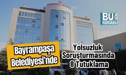 Bayrampaşa Belediyesi’nde Yolsuzluk Soruşturmasında 8 Tutuklama