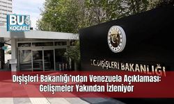 Dışişleri Bakanlığı’ndan Venezuela Açıklaması: Gelişmeler Yakından İzleniyor