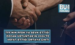 TFF’nin PFDK’ya Sevk Ettiği Özcan Üstuntaş’ın 2024’te Vefat Ettiği Ortaya Çıktı