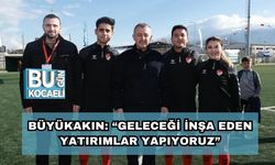 Büyükakın: “Geleceği İnşa Eden Yatırımlar Yapıyoruz”