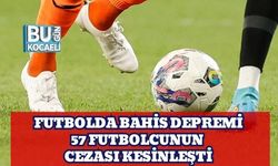Futbolda Bahis Depremi: 57 Futbolcunun Cezası Kesinleşti