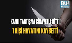 KANLI TARTIŞMA CİNAYETLE BİTTİ: 1 KİŞİ HAYATINI KAYBETTİ