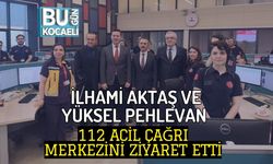 İLHAMİ AKTAŞ VE YÜKSEL PEHLEVAN 112 ACİL ÇAĞRI MERKEZİNİ ZİYARET ETTİ