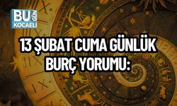 13 ŞUBAT CUMA GÜNLÜK BURÇ YORUMU: BURÇLARI NELER BEKLİYOR?