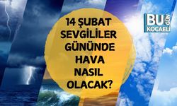 14 ŞUBAT SEVGİLİLER GÜNÜNDE HAVA NASIL OLACAK?