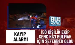 KAYIP ALARMI: 150 KİŞİLİK EKİP GENÇ KIZI BULMAK İÇİN SEFERBER OLDU