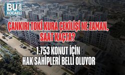 ÇANKIRI TOKİ KURA ÇEKİLİŞİ NE ZAMAN, SAAT KAÇTA? 1.753 KONUT İÇİN HAK SAHİPLERİ BELLİ OLUYOR
