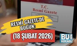 RESMİ GAZETE’DE BUGÜN! (18 ŞUBAT 2026)
