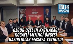 ÖZGÜR ÖZEL’İN KATILACAĞI KOCAELİ MİTİNGİ ÖNCESİ HAZIRLIKLAR MASAYA YATIRILDI