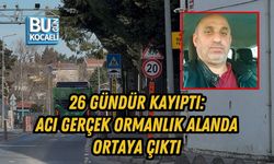 26 GÜNDÜR KAYIPTI: ACI GERÇEK ORMANLIK ALANDA ORTAYA ÇIKTI