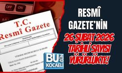 RESMÎ GAZETE’NİN 26 ŞUBAT 2026 TARİHLİ SAYISI YÜRÜRLÜKTE!