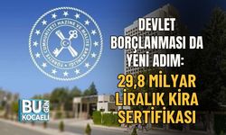 DEVLET BORÇLANMASINDA YENİ ADIM: 29,8 MİLYAR LİRALIK KİRA SERTİFİKASI
