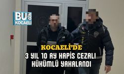 KOCAELİ’DE 3 YIL 10 AY HAPİS CEZALI HÜKÜMLÜ YAKALANDI