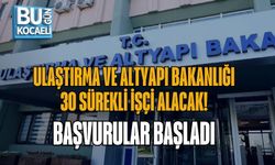 ULAŞTIRMA VE ALTYAPI BAKANLIĞI 30 SÜREKLİ İŞÇİ ALACAK! BAŞVURULAR BAŞLADI