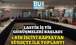 LASTİK İŞ TİS GÖRÜŞMELERİ BAŞLADI: 5 BİN İŞÇİYİ KAPSAYAN SÜREÇTE İLK TOPLANTI