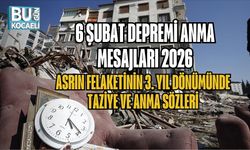 6 ŞUBAT DEPREMİ ANMA MESAJLARI 2026: ASRIN FELAKETİNİN 3. YIL DÖNÜMÜNDE TAZİYE VE ANMA SÖZLERİ