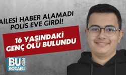 AİLESİ HABER ALAMADI, POLİS EVE GİRDİ: 16 YAŞINDAKİ GENÇ ÖLÜ BULUNDU