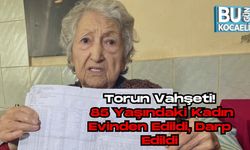 Torun Vahşeti: 85 Yaşındaki Kadın Evinden Edildi, Darp Edildi