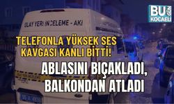 TELEFONLA YÜKSEK SES KAVGASI KANLI BİTTİ: ABLASINI BIÇAKLADI, BALKONDAN ATLADI